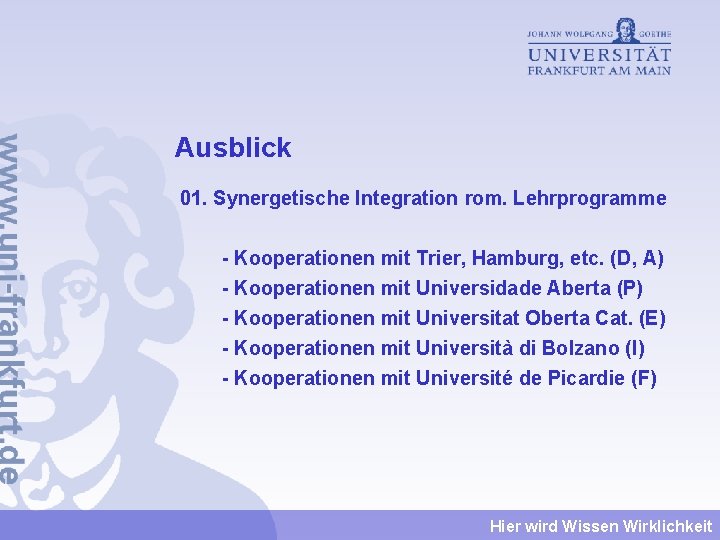Ausblick 01. Synergetische Integration rom. Lehrprogramme - Kooperationen mit Trier, Hamburg, etc. (D, A) Ausblick 01. Synergetische Integration rom. Lehrprogramme - Kooperationen mit Trier, Hamburg, etc. (D, A)