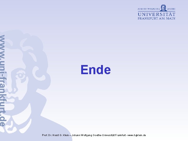 Ende Prof. Dr. Horst G. Klein – Johann Wolfgang Goethe-Universität Frankfurt - www. hgklein.
