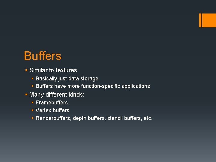 Buffers § Similar to textures § Basically just data storage § Buffers have more