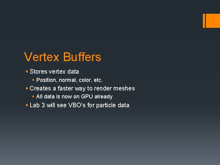 Vertex Buffers § Stores vertex data § Position, normal, color, etc. § Creates a