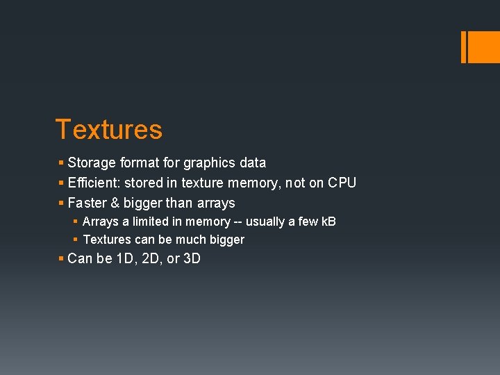 Textures § Storage format for graphics data § Efficient: stored in texture memory, not