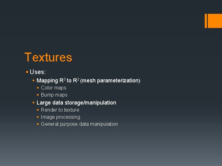 Textures § Uses: § Mapping R 3 to R 2 (mesh parameterization) § Color