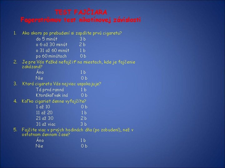 TEST FAJČIARA Fagerströmov test nikotínovej závislosti 1. 2. 3. 4. 5. Ako skoro po