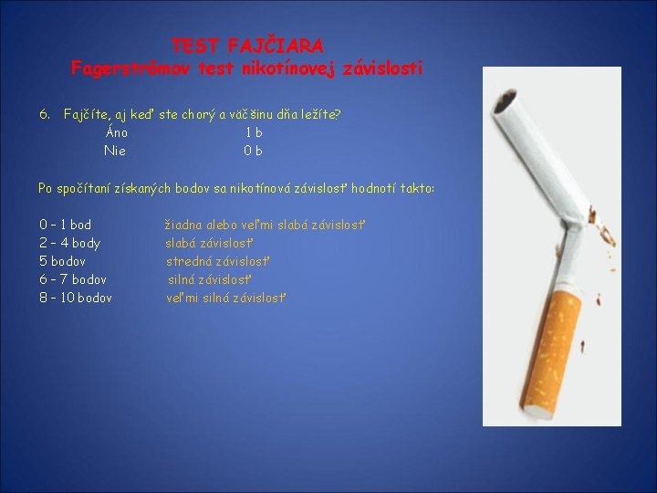 TEST FAJČIARA Fagerströmov test nikotínovej závislosti 6. Fajčíte, aj keď ste chorý a väčšinu