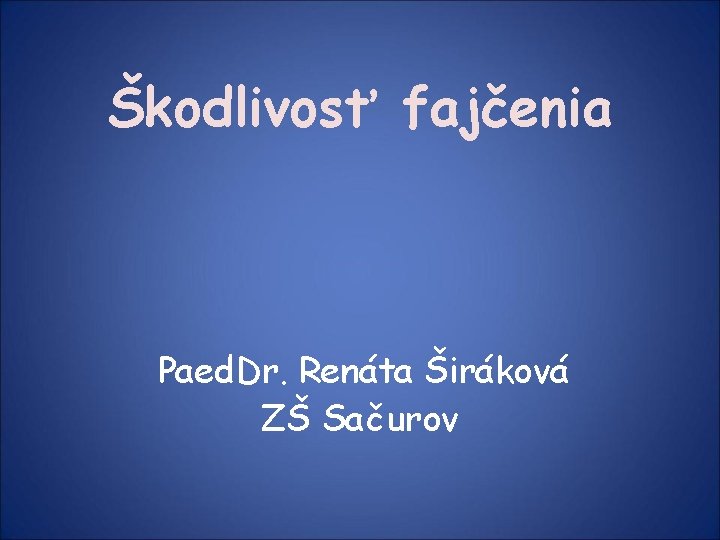 Škodlivosť fajčenia Paed. Dr. Renáta Širáková ZŠ Sačurov 