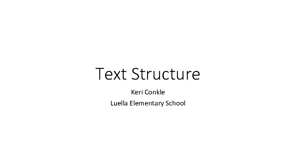 Text Structure Keri Conkle Luella Elementary School 