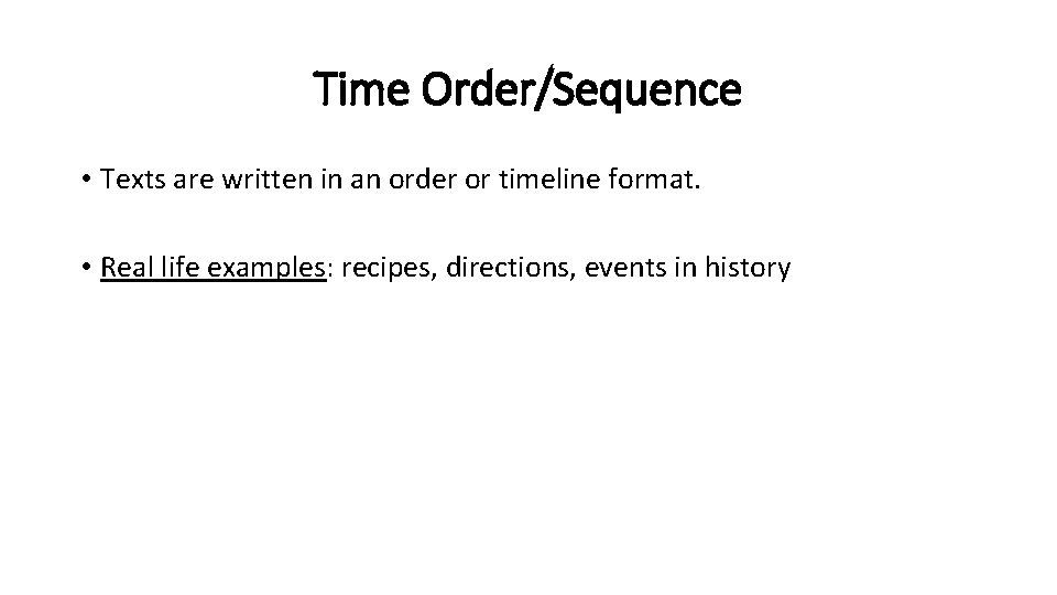 Time Order/Sequence • Texts are written in an order or timeline format. • Real