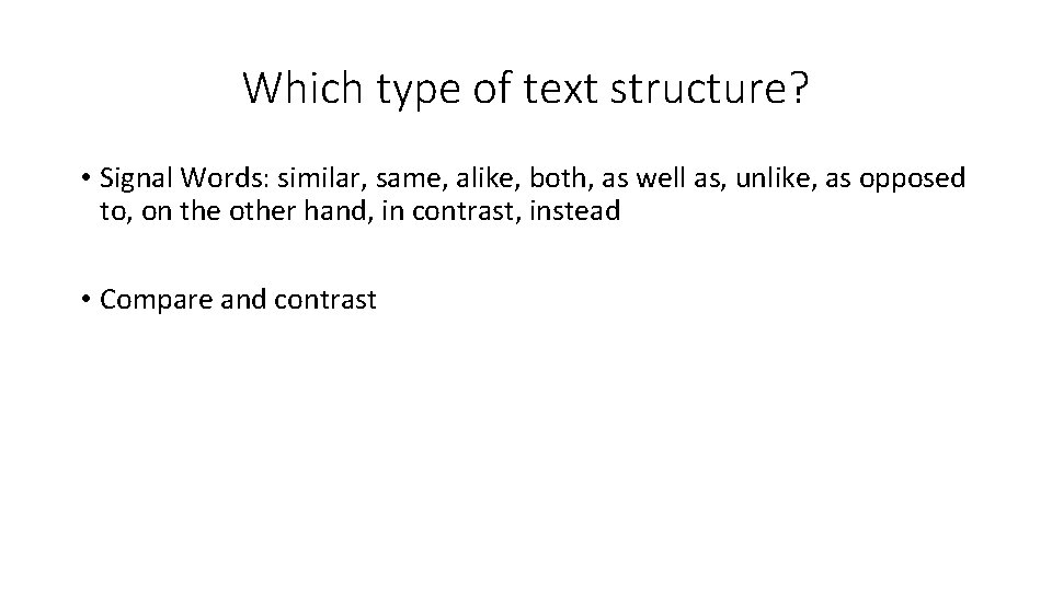 Which type of text structure? • Signal Words: similar, same, alike, both, as well