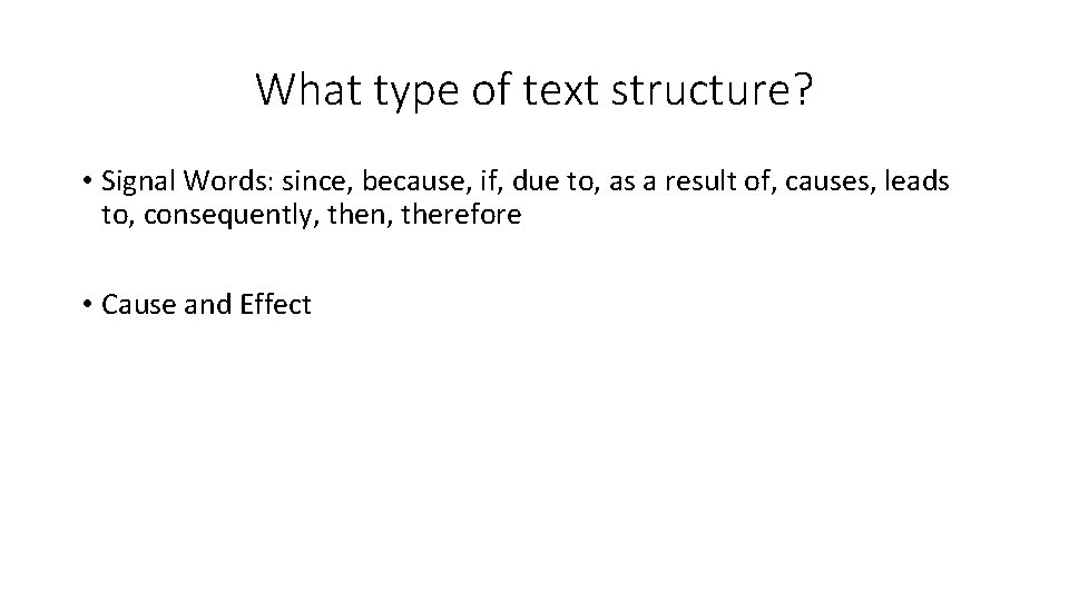 What type of text structure? • Signal Words: since, because, if, due to, as