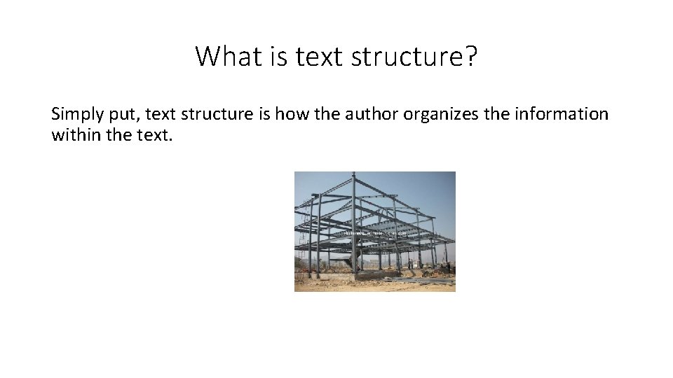 What is text structure? Simply put, text structure is how the author organizes the
