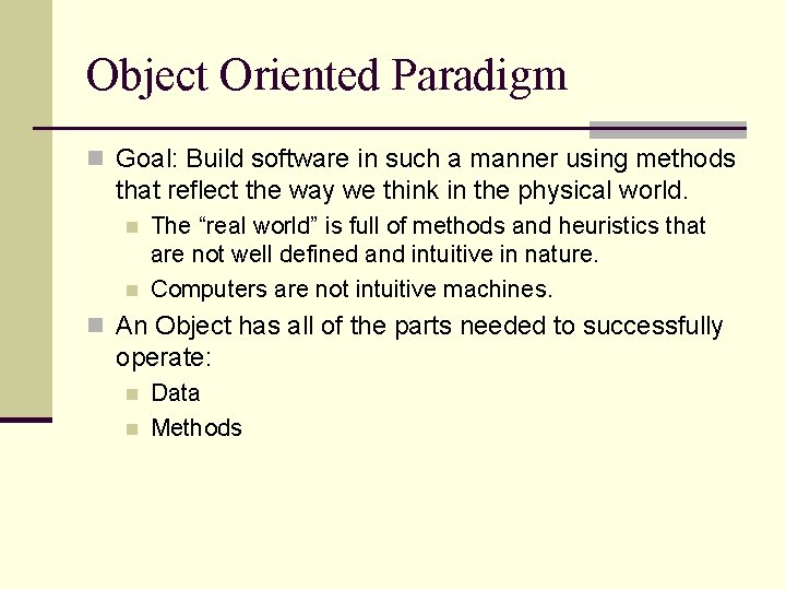 Object Oriented Paradigm n Goal: Build software in such a manner using methods that Object Oriented Paradigm n Goal: Build software in such a manner using methods that