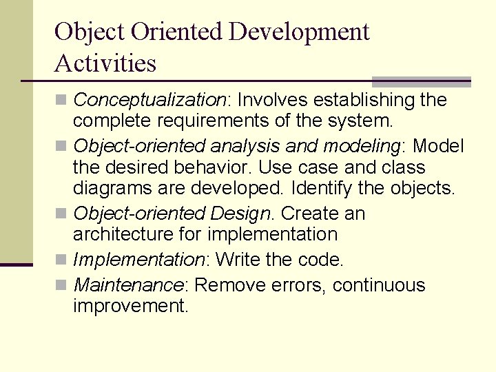 Object Oriented Development Activities n Conceptualization: Involves establishing the complete requirements of the system. Object Oriented Development Activities n Conceptualization: Involves establishing the complete requirements of the system.
