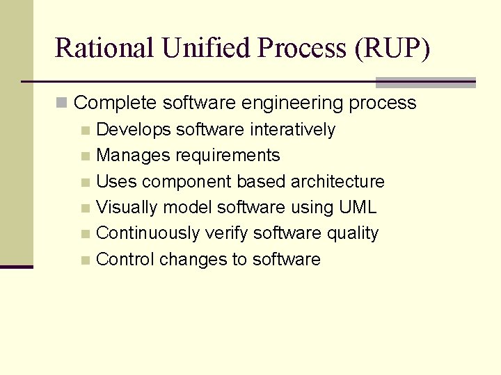 Rational Unified Process (RUP) n Complete software engineering process n Develops software interatively n Rational Unified Process (RUP) n Complete software engineering process n Develops software interatively n