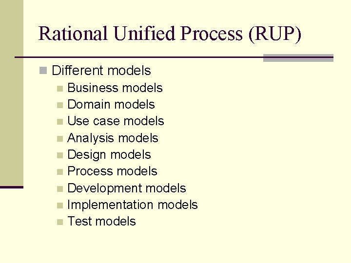 Rational Unified Process (RUP) n Different models n Business models n Domain models n Rational Unified Process (RUP) n Different models n Business models n Domain models n