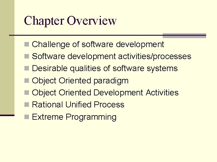 Chapter Overview n Challenge of software development n Software development activities/processes n Desirable qualities Chapter Overview n Challenge of software development n Software development activities/processes n Desirable qualities