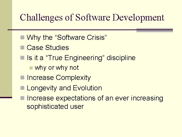 Challenges of Software Development n Why the “Software Crisis” n Case Studies n Is Challenges of Software Development n Why the “Software Crisis” n Case Studies n Is