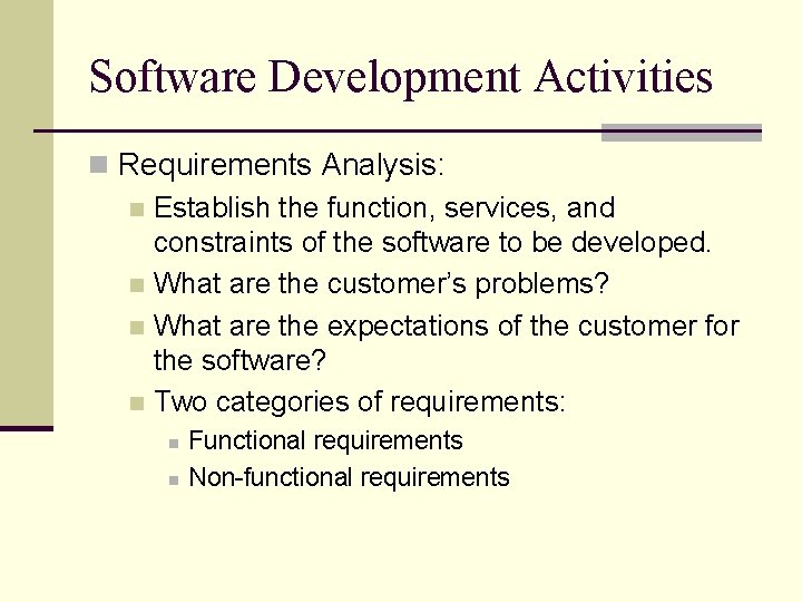 Software Development Activities n Requirements Analysis: n Establish the function, services, and constraints of Software Development Activities n Requirements Analysis: n Establish the function, services, and constraints of