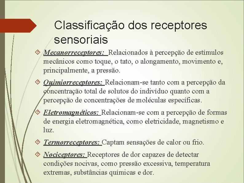 Classificação dos receptores sensoriais Mecanorreceptores: Relacionados à percepção de estímulos mecânicos como toque, o