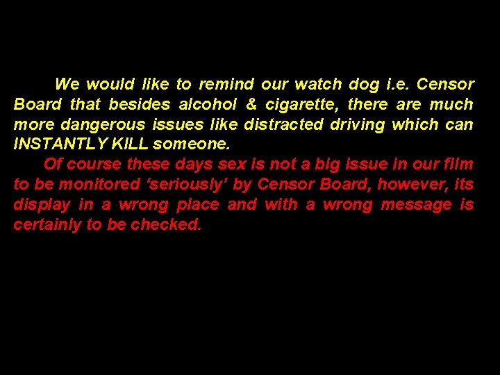 We would like to remind our watch dog i. e. Censor Board that besides