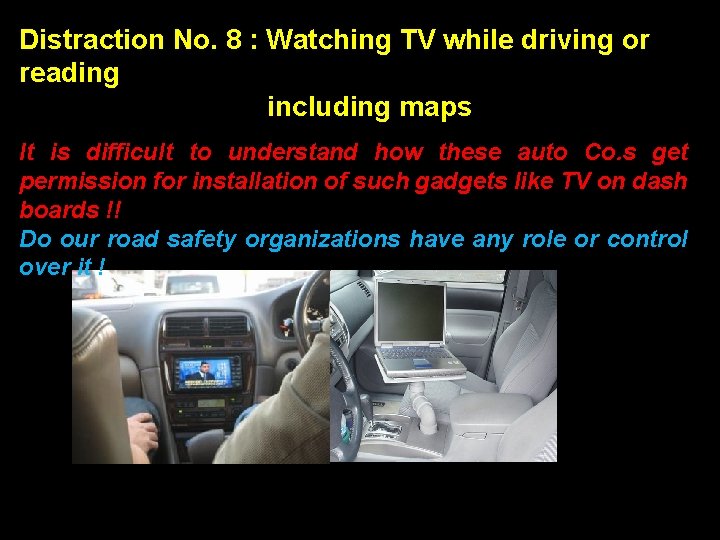 Distraction No. 8 : Watching TV while driving or reading including maps It is