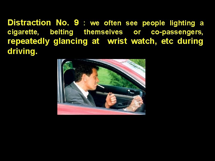 Distraction No. 9 : we often see people lighting a cigarette, belting themselves or