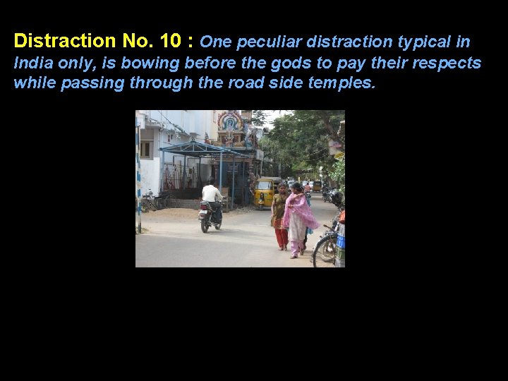 Distraction No. 10 : One peculiar distraction typical in India only, is bowing before