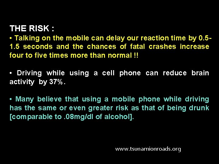 THE RISK : • Talking on the mobile can delay our reaction time by