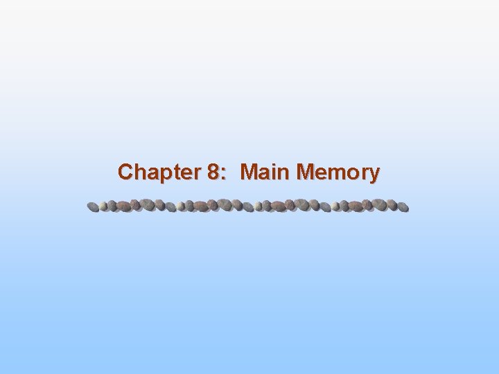 Chapter 8: Main Memory 