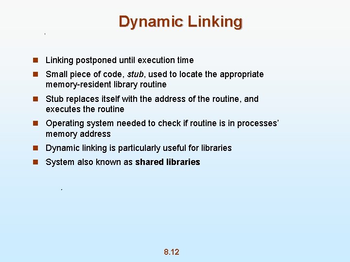 Dynamic Linking n Linking postponed until execution time n Small piece of code, stub,