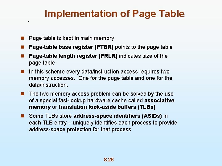 Implementation of Page Table n Page table is kept in main memory n Page-table