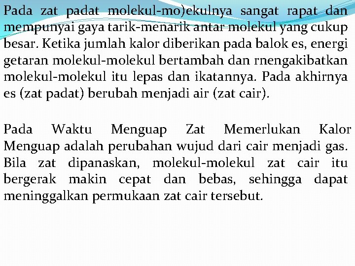 Pada zat padat molekul-mo)ekulnya sangat rapat dan mempunyai gaya tarik-menarik antar molekul yang cukup