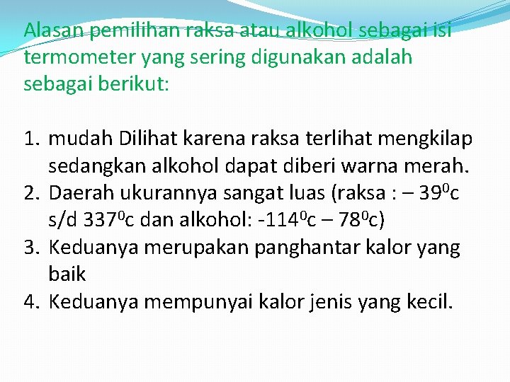 Alasan pemilihan raksa atau alkohol sebagai isi termometer yang sering digunakan adalah sebagai berikut: