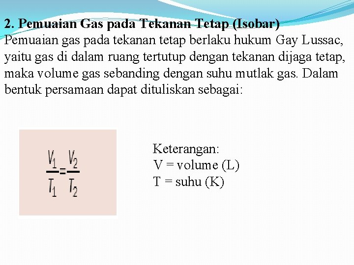 2. Pemuaian Gas pada Tekanan Tetap (Isobar) Pemuaian gas pada tekanan tetap berlaku hukum