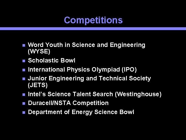 Competitions Word Youth in Science and Engineering (WYSE) Scholastic Bowl International Physics Olympiad (IPO)