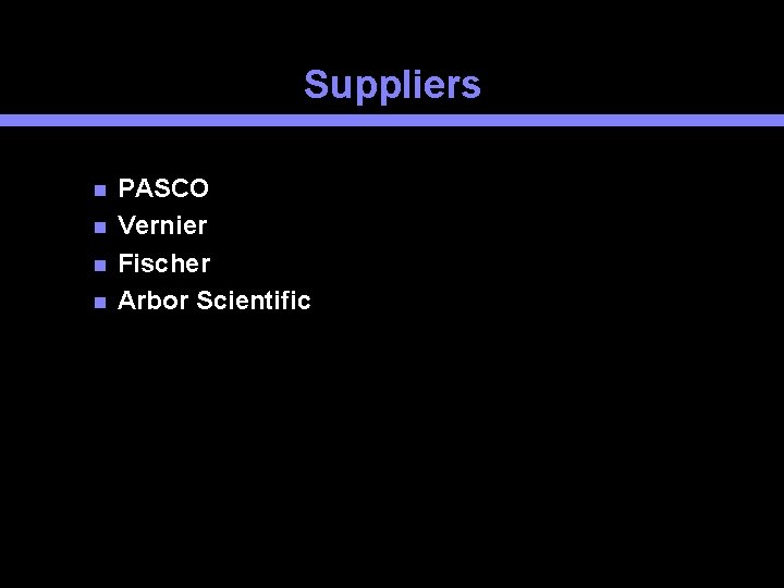 Suppliers PASCO Vernier Fischer Arbor Scientific 