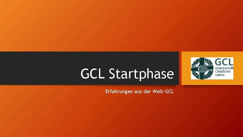 GCL Startphase Erfahrungen aus der Welt-GCL 