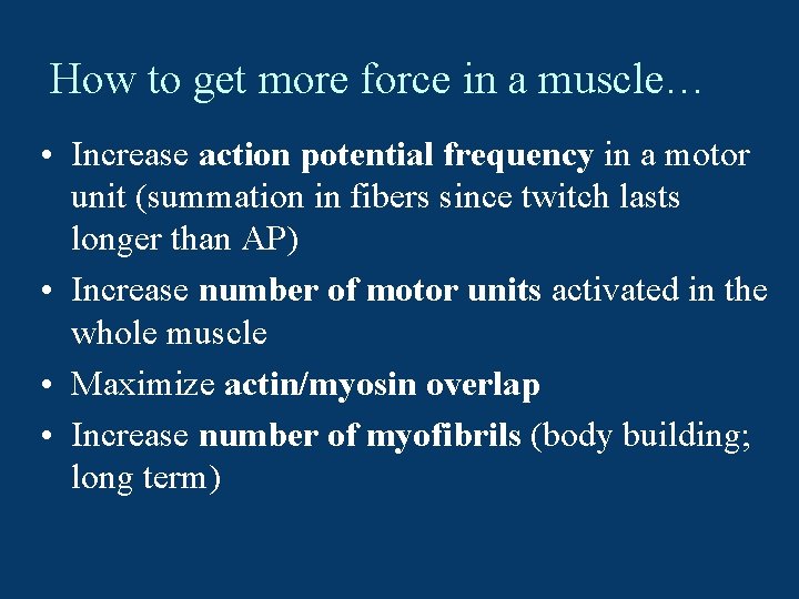 How to get more force in a muscle… • Increase action potential frequency in
