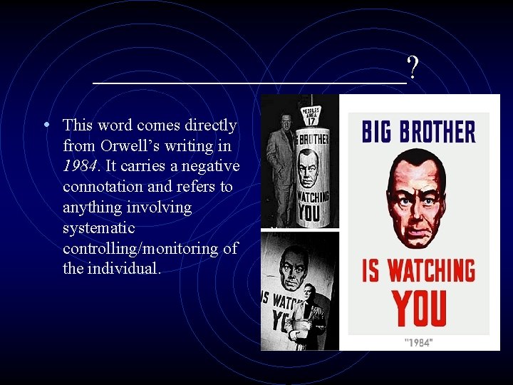 __________? • This word comes directly from Orwell’s writing in 1984. It carries a