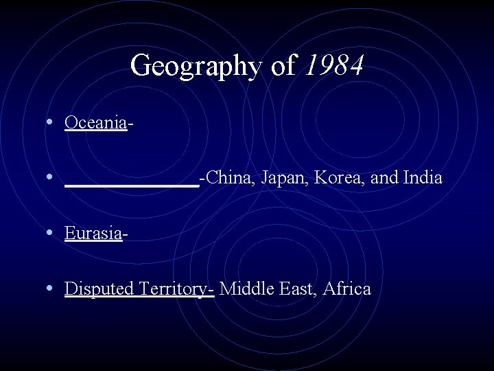 Geography of 1984 • Oceania • _______-China, Japan, Korea, and India • Eurasia •