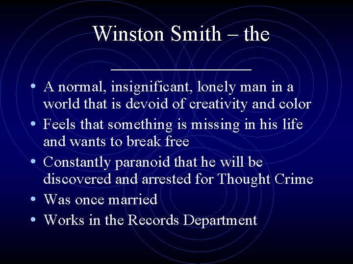 Winston Smith – the _______ • A normal, insignificant, lonely man in a •