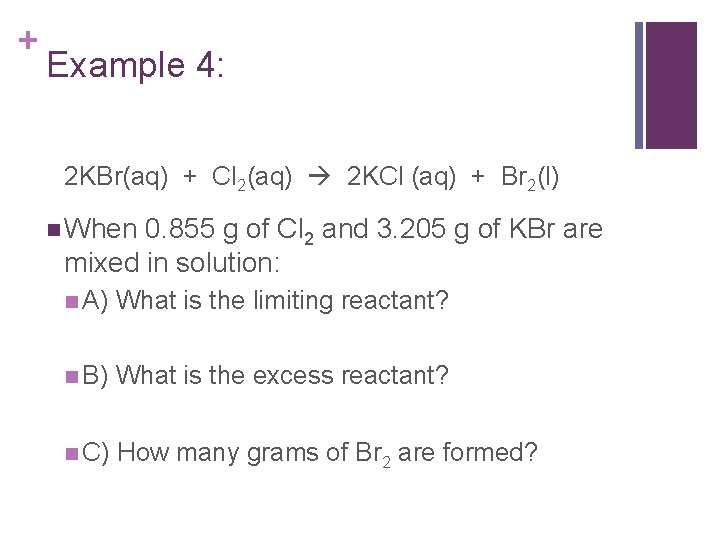 + Example 4: 2 KBr(aq) + Cl 2(aq) 2 KCl (aq) + Br 2(l)