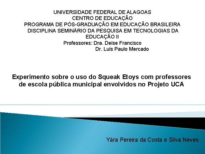 UNIVERSIDADE FEDERAL DE ALAGOAS CENTRO DE EDUCAÇÃO PROGRAMA DE PÓS-GRADUAÇÃO EM EDUCAÇÃO BRASILEIRA DISCIPLINA