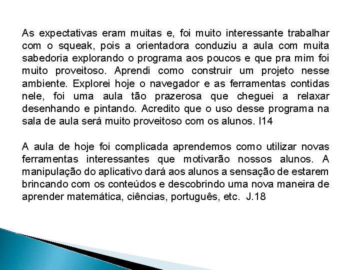 As expectativas eram muitas e, foi muito interessante trabalhar com o squeak, pois a