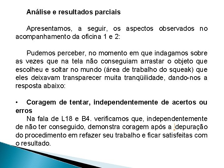 Análise e resultados parciais Apresentamos, a seguir, os aspectos observados no acompanhamento da oficina