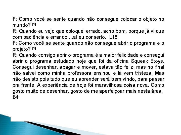 F: Como você se sente quando não consegue colocar o objeto no mundo? [1]