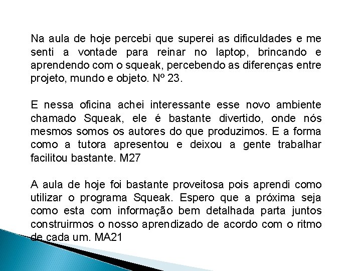 Na aula de hoje percebi que superei as dificuldades e me senti a vontade