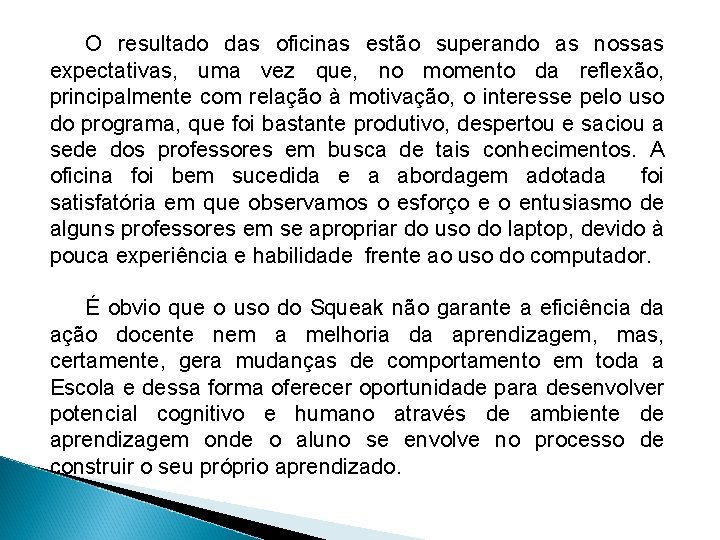 O resultado das oficinas estão superando as nossas expectativas, uma vez que, no momento