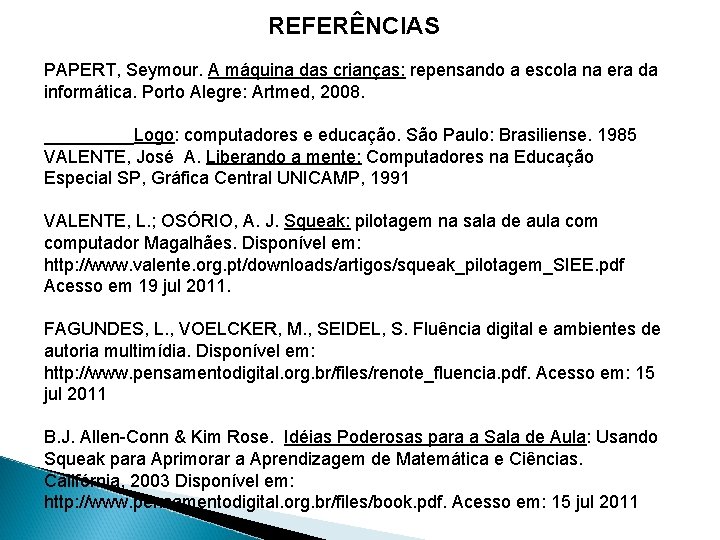 REFERÊNCIAS PAPERT, Seymour. A máquina das crianças: repensando a escola na era da informática.