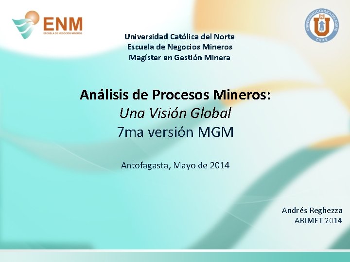Universidad Católica del Norte Escuela de Negocios Mineros Magíster en Gestión Minera Análisis de