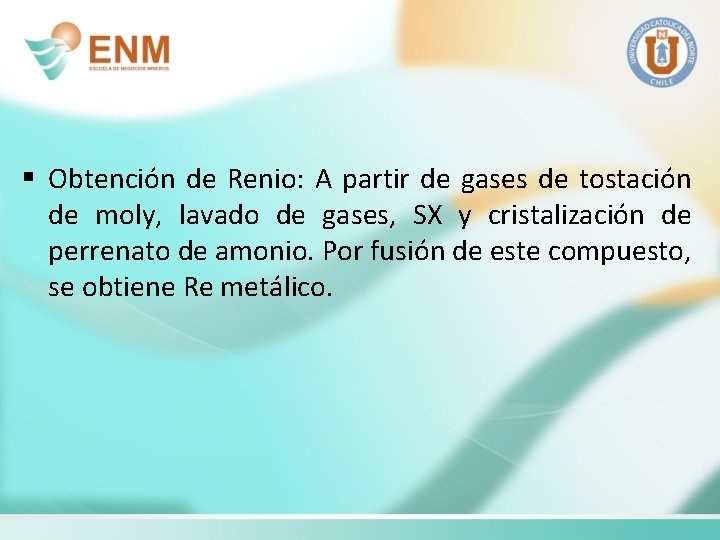 § Obtención de Renio: A partir de gases de tostación de moly, lavado de